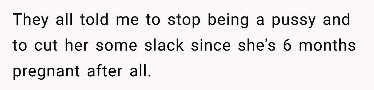 Pregnant Woman Strikes Her Provider In The Kitchen Over A Simple Dropped Sandwich They all told me to stop being a pussy and to cut her some slack since she's 6 months pregnant after all.