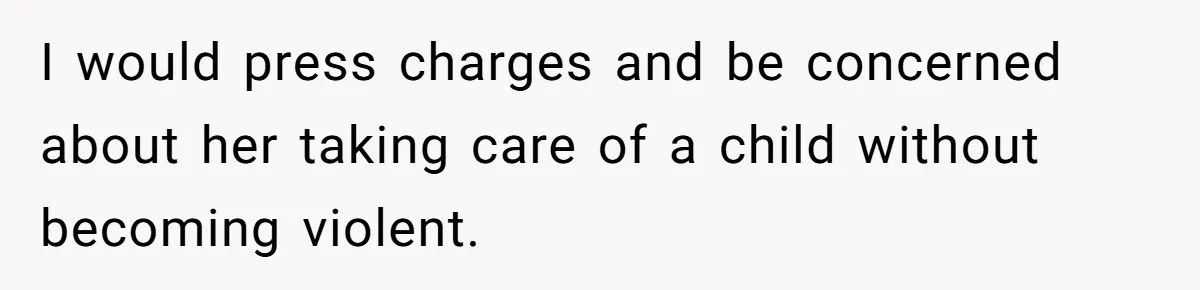 Pregnant Woman Strikes Her Provider In The Kitchen Over A Simple Dropped Sandwich I would press charges and be concerned about her taking care of a child without becoming violent.