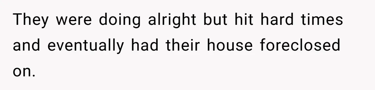 Woman Opens Her Home To Struggling Mom And Stepdad, Then Hits Him With Rent After His Bold Demands They were doing alright but hit hard times and eventually had their house foreclosed on.