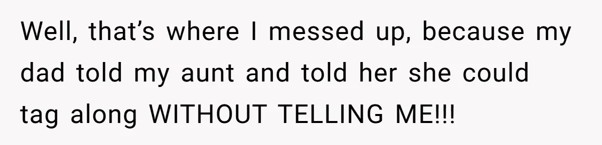 Teen Refuses To Cover Expensive Bill After Father Invites Freeloading Relatives To Sister Celebration Dinner Well, that’s where I messed up, because my dad told my aunt and told her she could tag along WITHOUT TELLING ME!!!