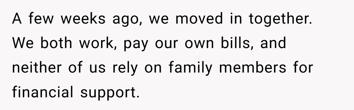 Mom Demands Daughter's Boyfriend Sleep On The Floor In Their Own House A few weeks ago, we moved in together. We both work, pay our own bills, and neither of us rely on family members for financial support.