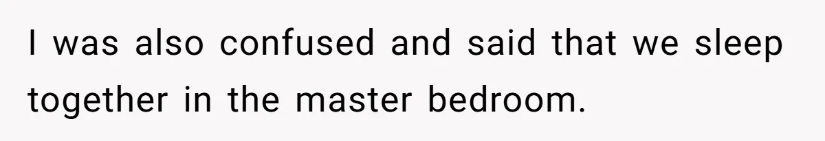 Mom Demands Daughter's Boyfriend Sleep On The Floor In Their Own House I was also confused and said that we sleep together in the master bedroom.