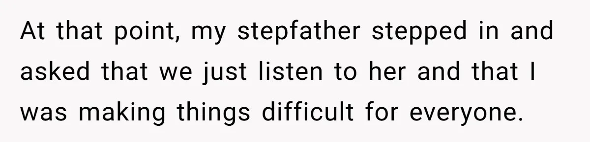 Mom Demands Daughter's Boyfriend Sleep On The Floor In Their Own House At that point, my stepfather stepped in and asked that we just listen to her and that I was making things difficult for everyone.