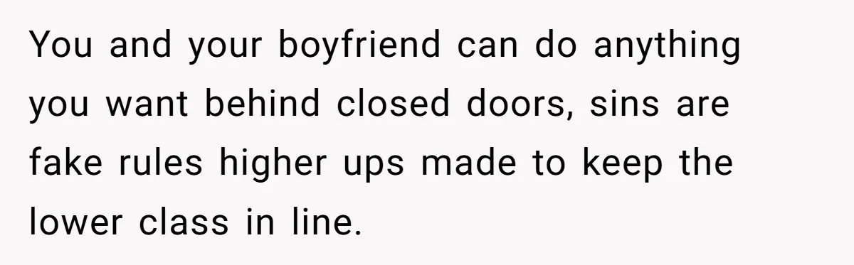 Mom Demands Daughter's Boyfriend Sleep On The Floor In Their Own House You and your boyfriend can do anything you want behind closed doors, sins are fake rules higher ups made to keep the lower class in line.