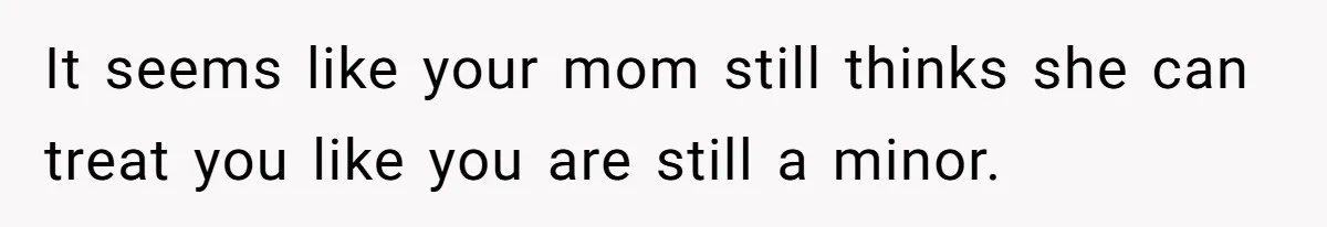 Mom Demands Daughter's Boyfriend Sleep On The Floor In Their Own House It seems like your mom still thinks she can treat you like you are still a minor.