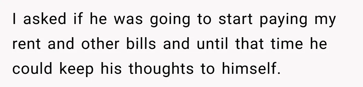 Mom Demands Daughter's Boyfriend Sleep On The Floor In Their Own House I asked if he was going to start paying my rent and other bills and until that time he could keep his thoughts to himself.