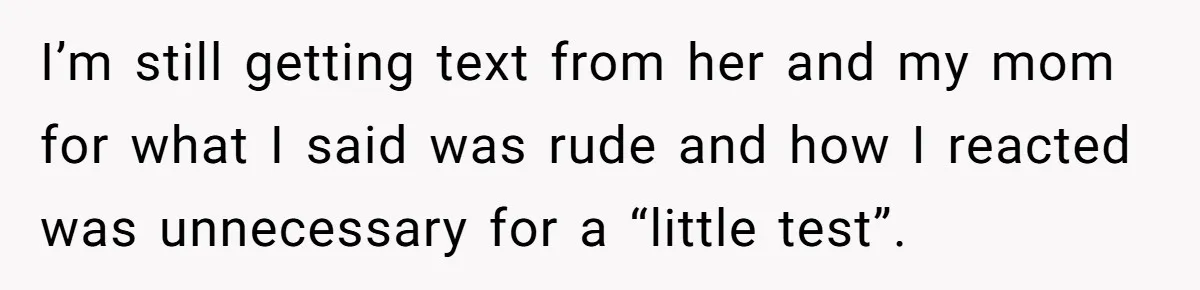 Teen Girl Rushes Home In Panic After Hearing Sister 'Dies' In Horrific Crash I’m still getting text from her and my mom for what I said was rude and how I reacted was unnecessary for a “little test”.