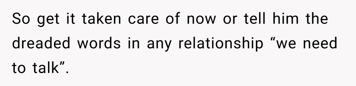 Wife Discovers Husband Close Bond With Flirty Young Work Wifey, Yet Refuses To Intervene At All So get it taken care of now or tell him the dreaded words in any relationship “we need to talk”.