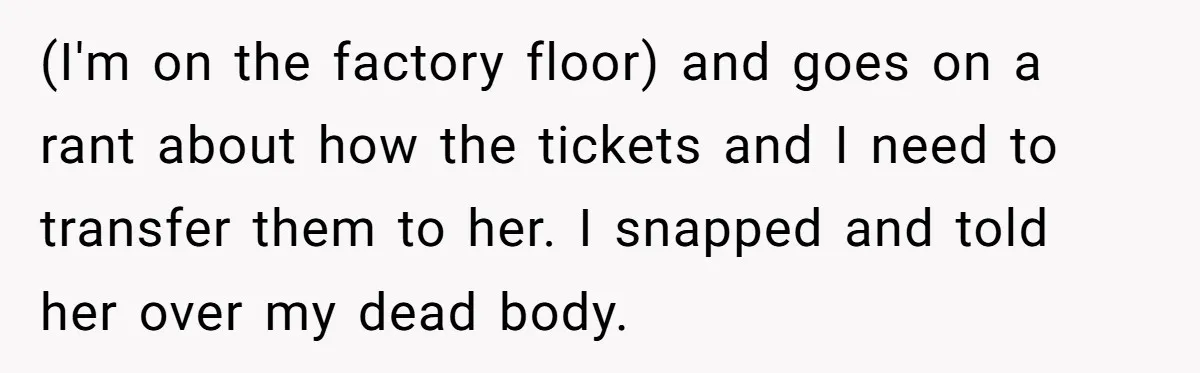 He Won Premium Blue Jays Tickets at a Work Party, Then a Co-Worker Tried to Take Them From Him (I'm on the factory floor) and goes on a rant about how the tickets and I need to transfer them to her. I snapped and told her over my dead...