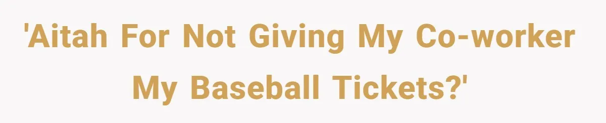 He Won Premium Blue Jays Tickets at a Work Party, Then a Co-Worker Tried to Take Them From Him 'AITAH For Not Giving My Co-worker My Baseball Tickets?'