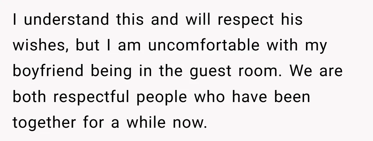 She Chose a 3AM Drive Over Sleeping Separately From Her Boyfriend at Her Parents’ House, and Her Dad Took It Personally I understand this and will respect his wishes, but I am uncomfortable with my boyfriend being in the guest room. We are both respectful people who have been together for...