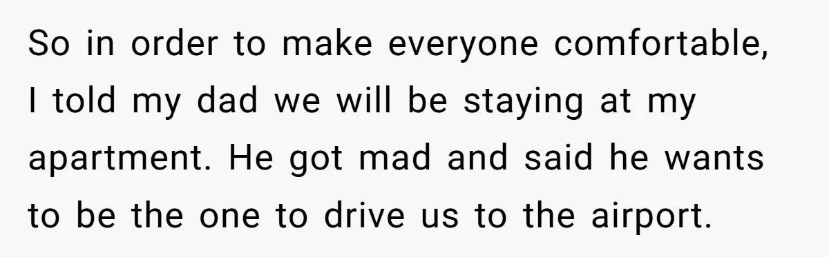 She Chose a 3AM Drive Over Sleeping Separately From Her Boyfriend at Her Parents’ House, and Her Dad Took It Personally So in order to make everyone comfortable, I told my dad we will be staying at my apartment. He got mad and said he wants to be the one to...