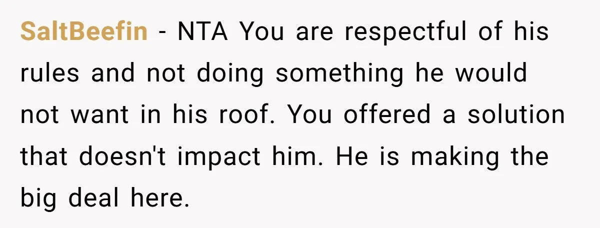 She Chose a 3AM Drive Over Sleeping Separately From Her Boyfriend at Her Parents’ House, and Her Dad Took It Personally SaltBeefin − NTA You are respectful of his rules and not doing something he would not want in his roof. You offered a solution that doesn't impact him. He is...