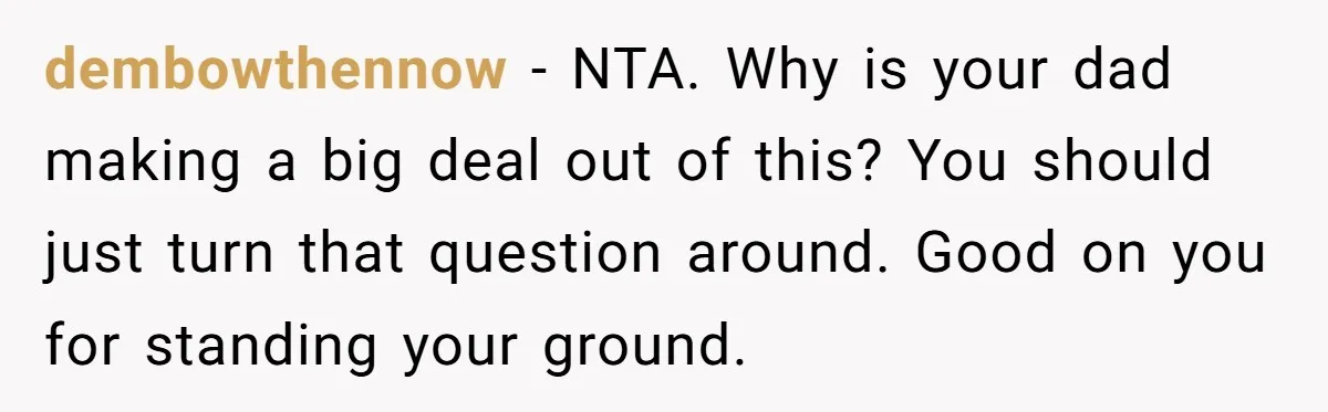 She Chose a 3AM Drive Over Sleeping Separately From Her Boyfriend at Her Parents’ House, and Her Dad Took It Personally dembowthennow − NTA. Why is your dad making a big deal out of this? You should just turn that question around. Good on you for standing your ground.