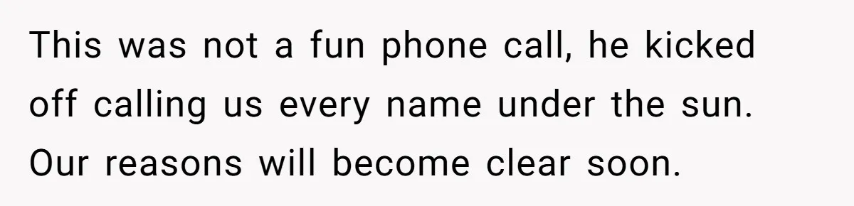 They Demanded Family Pay for Their Son’s Treatment While Keeping Luxury Vacations and a Debt-Free House This was not a fun phone call, he kicked off calling us every name under the sun. Our reasons will become clear soon.