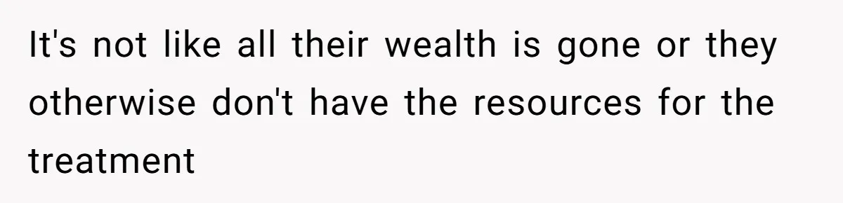 They Demanded Family Pay for Their Son’s Treatment While Keeping Luxury Vacations and a Debt-Free House It's not like all their wealth is gone or they otherwise don't have the resources for the treatment