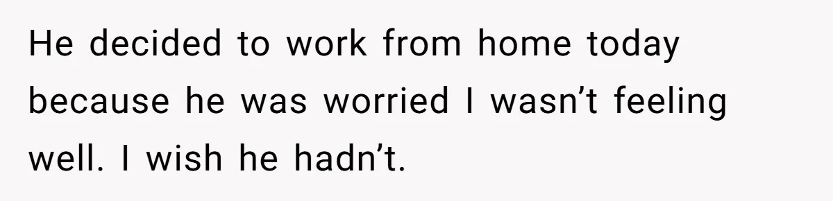 Woman Finds Out Her Husband May Have Fathered Her Best Friend’s Child While She’s Pregnant He decided to work from home today because he was worried I wasn’t feeling well. I wish he hadn’t.