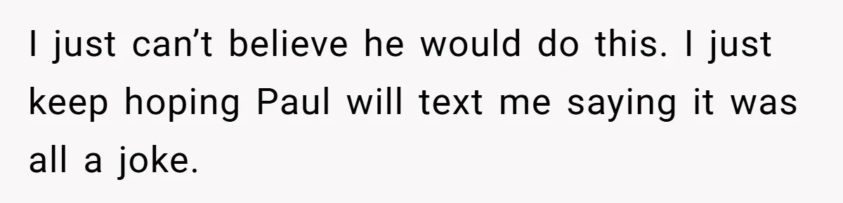 Woman Finds Out Her Husband May Have Fathered Her Best Friend’s Child While She’s Pregnant I just can’t believe he would do this. I just keep hoping Paul will text me saying it was all a joke.