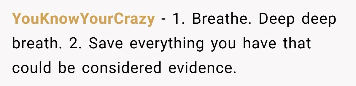 Woman Finds Out Her Husband May Have Fathered Her Best Friend’s Child While She’s Pregnant YouKnowYourCrazy − 1. Breathe. Deep deep breath. 2. Save everything you have that could be considered evidence.