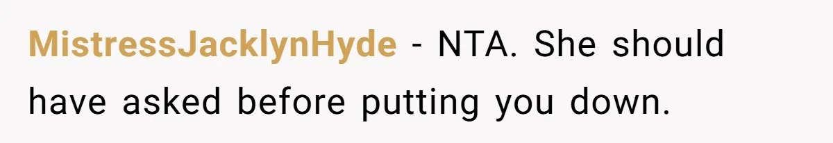 She Put Him Down as a Job Referral Without Asking, So He Quietly Removed His Name MistressJacklynHyde − NTA. She should have asked before putting you down.