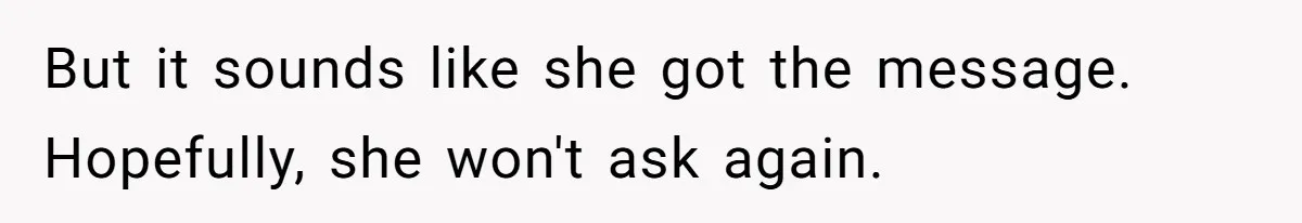 She Put Him Down as a Job Referral Without Asking, So He Quietly Removed His Name But it sounds like she got the message. Hopefully, she won't ask again.