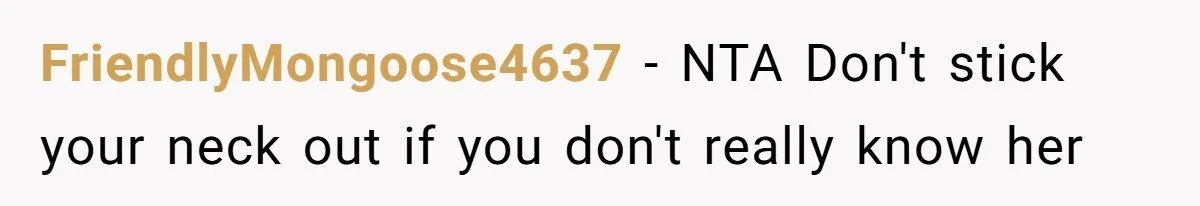 She Put Him Down as a Job Referral Without Asking, So He Quietly Removed His Name FriendlyMongoose4637 − NTA Don't stick your neck out if you don't really know her