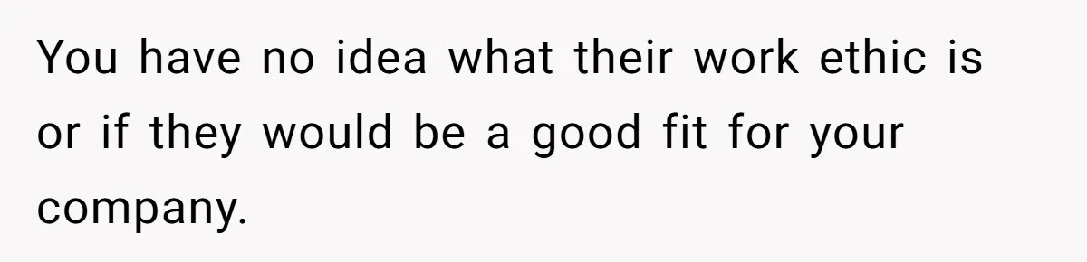 She Put Him Down as a Job Referral Without Asking, So He Quietly Removed His Name You have no idea what their work ethic is or if they would be a good fit for your company.