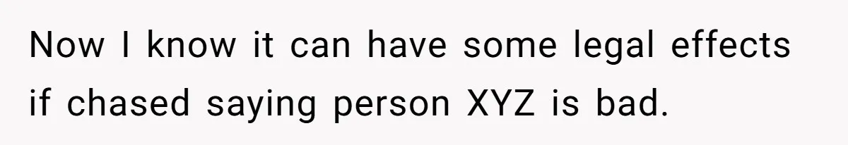 She Put Him Down as a Job Referral Without Asking, So He Quietly Removed His Name Now I know it can have some legal effects if chased saying person XYZ is bad.