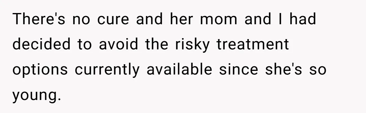 Father Feels Torn After Wife Refuses To Let Daughter Wear Wig For Alopecia There's no cure and her mom and I had decided to avoid the risky treatment options currently available since she's so young.