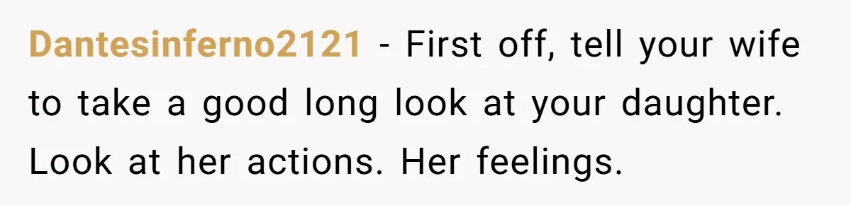 Father Feels Torn After Wife Refuses To Let Daughter Wear Wig For Alopecia Dantesinferno2121 − First off, tell your wife to take a good long look at your daughter. Look at her actions. Her feelings.