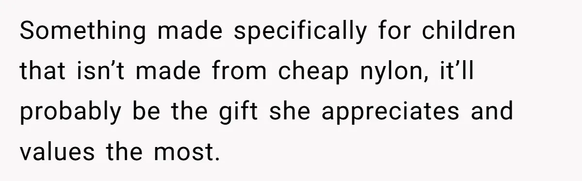 Father Feels Torn After Wife Refuses To Let Daughter Wear Wig For Alopecia Something made specifically for children that isn’t made from cheap nylon, it’ll probably be the gift she appreciates and values the most.
