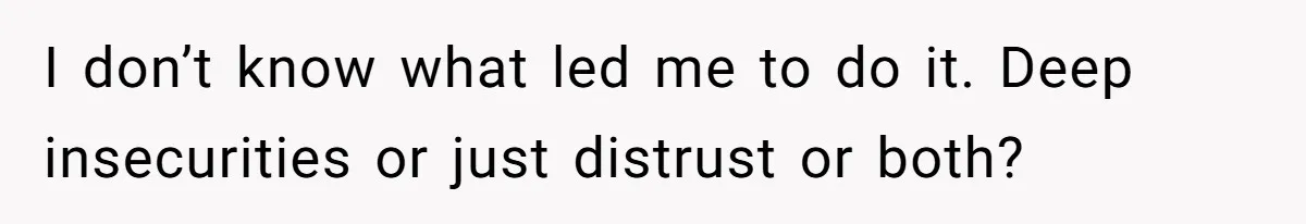 Woman Secretly Reads Her Fiancé Messages With His Female Best Friend And Faces Devastating Discovery I don’t know what led me to do it. Deep insecurities or just distrust or both?