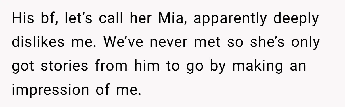 Woman Secretly Reads Her Fiancé Messages With His Female Best Friend And Faces Devastating Discovery His bf, let’s call her Mia, apparently deeply dislikes me. We’ve never met so she’s only got stories from him to go by making an impression of me.