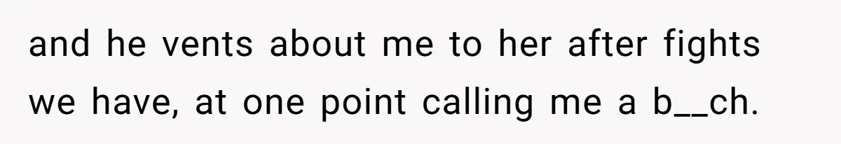 Woman Secretly Reads Her Fiancé Messages With His Female Best Friend And Faces Devastating Discovery and he vents about me to her after fights we have, at one point calling me a b__ch.