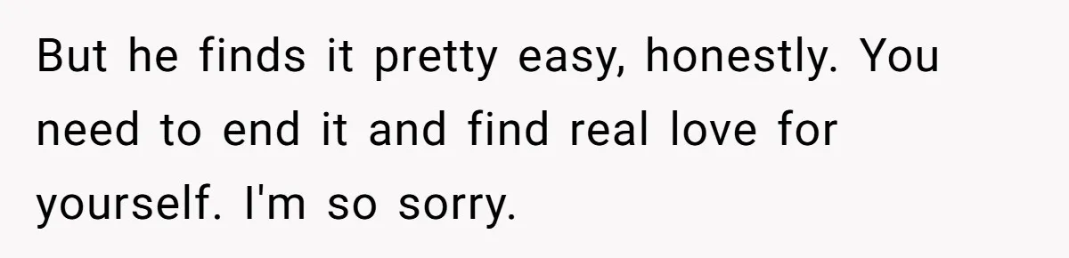 Woman Secretly Reads Her Fiancé Messages With His Female Best Friend And Faces Devastating Discovery But he finds it pretty easy, honestly. You need to end it and find real love for yourself. I'm so sorry.