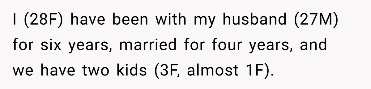 Wife's Best Friend Follows Loyal Husband Inside During Backyard Party And Forces Unexpected Kiss I (28F) have been with my husband (27M) for six years, married for four years, and we have two kids (3F, almost 1F).