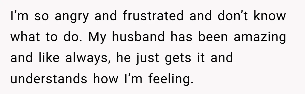 Wife's Best Friend Follows Loyal Husband Inside During Backyard Party And Forces Unexpected Kiss I’m so angry and frustrated and don’t know what to do. My husband has been amazing and like always, he just gets it and understands how I’m feeling.