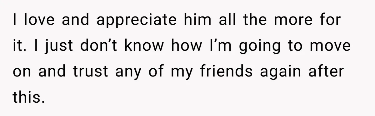 Wife's Best Friend Follows Loyal Husband Inside During Backyard Party And Forces Unexpected Kiss I love and appreciate him all the more for it. I just don’t know how I’m going to move on and trust any of my friends again after this.