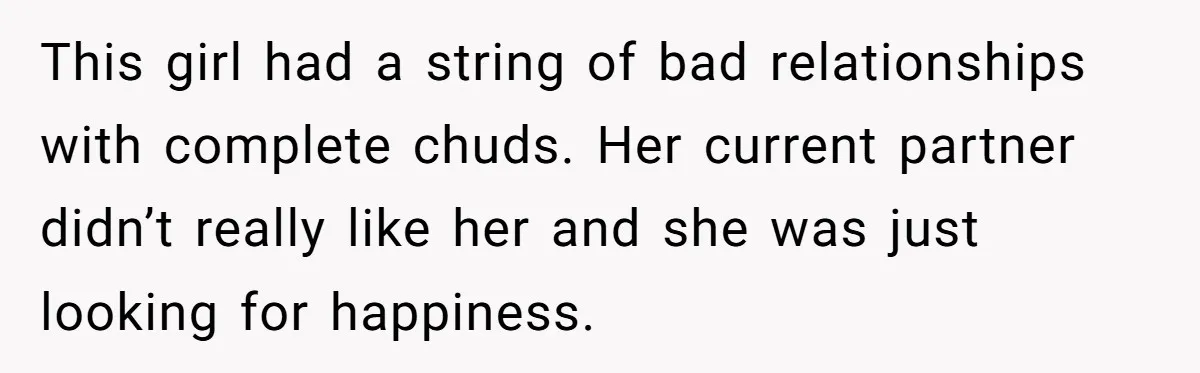 Wife's Best Friend Follows Loyal Husband Inside During Backyard Party And Forces Unexpected Kiss This girl had a string of bad relationships with complete chuds. Her current partner didn’t really like her and she was just looking for happiness.