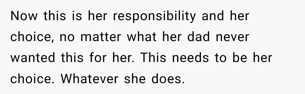 Parents Learn Their Strict Rules Failed Teenage Stepdaughter In A Devastating Way Now this is her responsibility and her choice, no matter what her dad never wanted this for her. This needs to be her choice. Whatever she does.