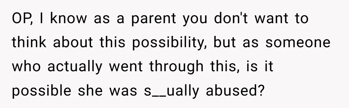 Parents Learn Their Strict Rules Failed Teenage Stepdaughter In A Devastating Way OP, I know as a parent you don't want to think about this possibility, but as someone who actually went through this, is it possible she was s__ually abused?