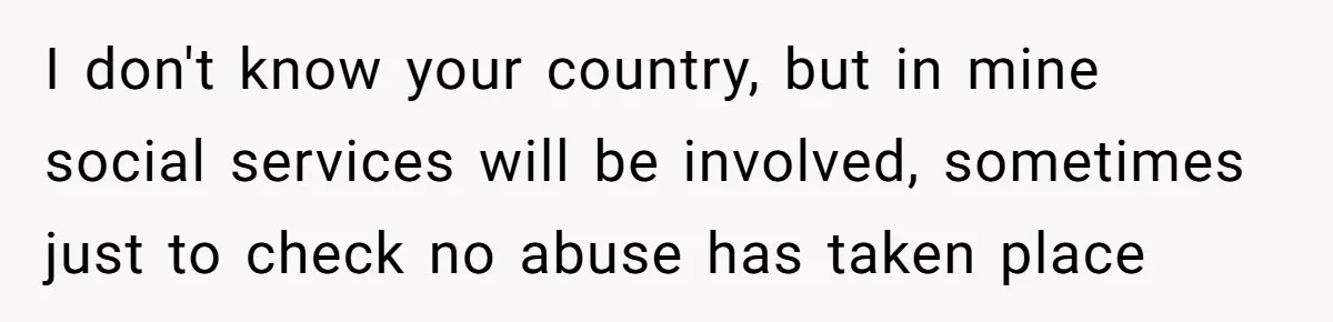 Parents Learn Their Strict Rules Failed Teenage Stepdaughter In A Devastating Way I don't know your country, but in mine social services will be involved, sometimes just to check no abuse has taken place