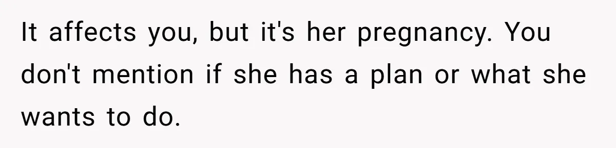 Parents Learn Their Strict Rules Failed Teenage Stepdaughter In A Devastating Way It affects you, but it's her pregnancy. You don't mention if she has a plan or what she wants to do.