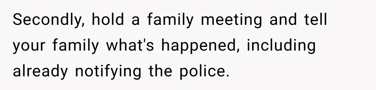 Woman Babysits Her Nephew For Free, Then Finds A Hidden Camera Watching Her Playroom Secondly, hold a family meeting and tell your family what's happened, including already notifying the police.