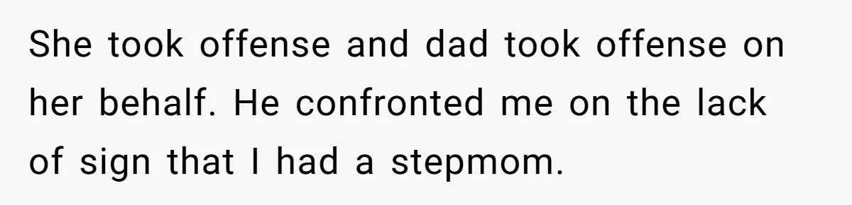 Young Man Throws His Fathers Old Words Back At Him Over Family Photos In His New Home She took offense and dad took offense on her behalf. He confronted me on the lack of sign that I had a stepmom.