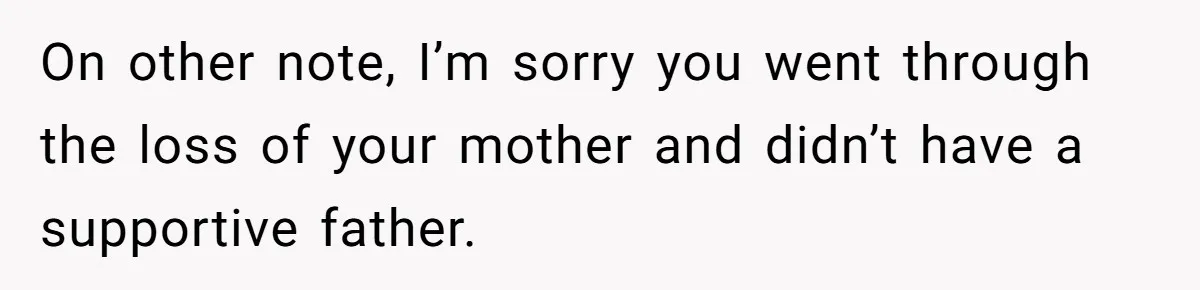 Young Man Throws His Fathers Old Words Back At Him Over Family Photos In His New Home On other note, I’m sorry you went through the loss of your mother and didn’t have a supportive father.