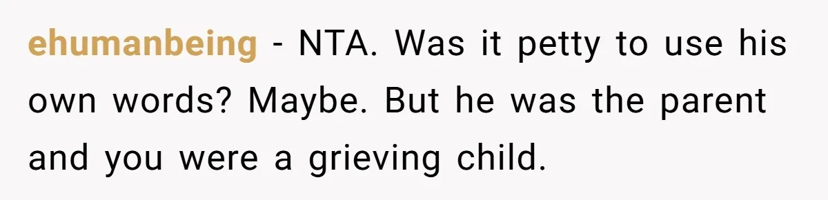 Young Man Throws His Fathers Old Words Back At Him Over Family Photos In His New Home ehumanbeing − NTA. Was it petty to use his own words? Maybe. But he was the parent and you were a grieving child.