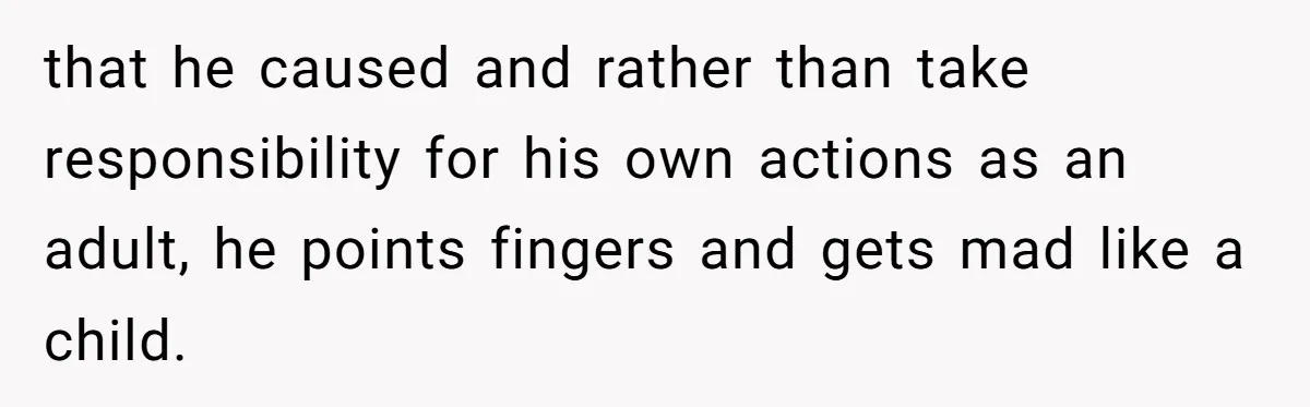 Young Man Throws His Fathers Old Words Back At Him Over Family Photos In His New Home that he caused and rather than take responsibility for his own actions as an adult, he points fingers and gets mad like a child.