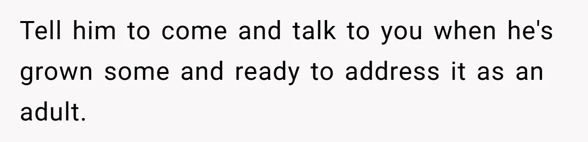 Young Man Throws His Fathers Old Words Back At Him Over Family Photos In His New Home Tell him to come and talk to you when he's grown some and ready to address it as an adult.