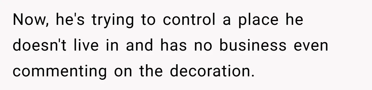 Young Man Throws His Fathers Old Words Back At Him Over Family Photos In His New Home Now, he's trying to control a place he doesn't live in and has no business even commenting on the decoration.